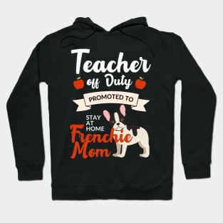 Teacher off duty promoted to stay at home frenchie mom Hoodie